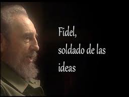 Fidel Castro. Soldado de las ideas